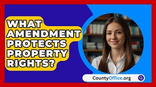 What Amendment Protects Property Rights  CountyOfficeorg [upl. by Ordnagela]