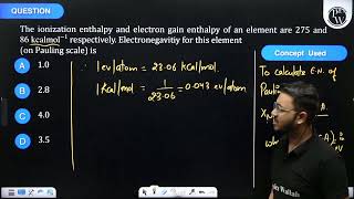 The ionization enthalpy and electron gain enthalpy of an element are 275 and \86 kcal mol 1 [upl. by Delmor970]