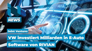 VW investiert in RIVIAN Elektroauto – Milliarden für EAuto Software soll Zukunft sichern  IM News [upl. by Otnicaj]