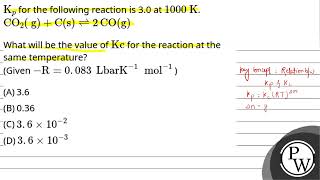 Kp for the following reaction is 30 at 1000KCO2gCs⇌2COg What will be the value of \\ma [upl. by Dinin583]