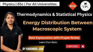 Distribution of Energy between Macroscopic Systems  lect  08  Bsc 2nd year physics [upl. by Lunneta]