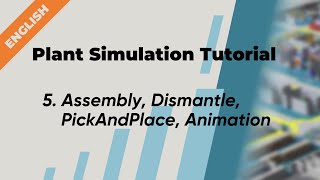 Plant Simulation Tutorial English  5 Assembly Dismantle PickAndPlace Animation [upl. by Ettegirb]