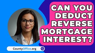 Can You Deduct Reverse Mortgage Interest  CountyOfficeorg [upl. by Lennahc]