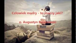 Człowiek mądry  to znaczy jaki  o Augustyn Pelanowski audio [upl. by Ivah99]