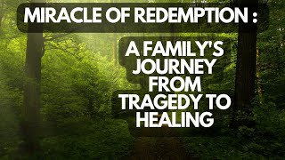 Miracle of Redemption A Familys Journey from Tragedy to Healing [upl. by Ednutey]