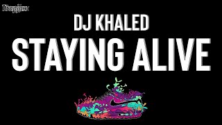 DJ Khaled  STAYING ALIVE Lyrics  Ah ah ah Im stayin alive Im stayin alive [upl. by Oflunra]