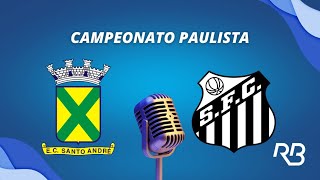 🔴 Santo André x Santos  Paulistão  16022023  Rogério Assis e Fernando Fernandes [upl. by Sindee]