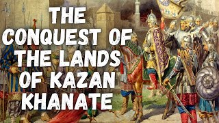 The Russian Conquest of Lands of Kazan Khanate [upl. by Pontus]