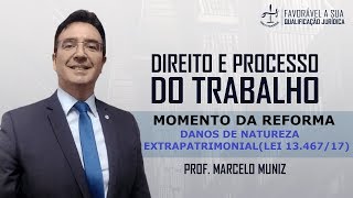 DANOS DE NATUREZA EXTRAPATRIMONIAL  REFORMA TRABALHISTA  PROF MARCELO MUNIZ [upl. by Maggi]