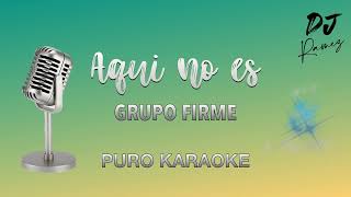 Aqui no es Grupo Firme Karaoke [upl. by Ardnosac]