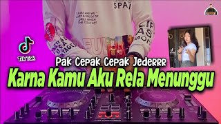 DJ KARNA KAMU AKU RELA MENUNGGU PAK CEPAK CEPAK JEDER TIKTOK VIRAL REMIX FULL BASS TERBARU 2021 [upl. by Atnom67]