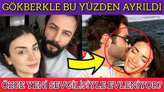 Özge Yağız ve Gökberk Demircinin ayrılma nedeni belli oldu [upl. by Latton778]