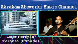 Abraham Afewerki  Boat Party in Toronto Canada [upl. by Imij]