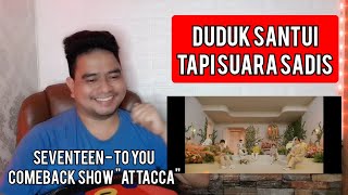 Reaction SEVENTEEN  TO YOU  COMEBACK SHOW quotAttaccaquot [upl. by Briana]