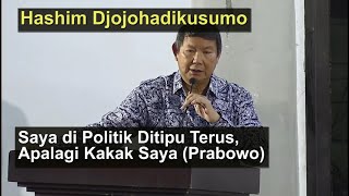 Hashim Djojohadikusumo Saya di Politik Ditipu Terus Apalagi Kakak Saya Prabowo Subianto [upl. by Nomzzaj]