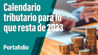 Prográmese así queda el calendario tributario para lo que resta de 2023  Portafolio [upl. by Ainerbas]