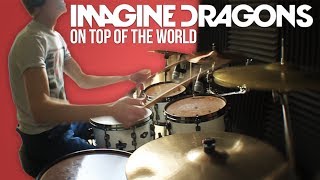 Imagine Dragons  On Top Of The World Drum Cover [upl. by Rednaskela305]