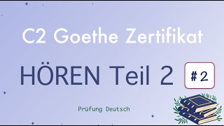 C2 Hören Teil 2 2  Goethe Zertifikat  mit Lösung und Transkription [upl. by Marlin852]