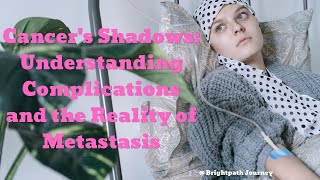 Cancers Shadows Understanding Complications and the Reality of Metastasis [upl. by Navnod794]