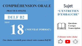 DELF B2  Compréhension oraleNouveau Format Test 18  L’ENTRETIEN D’EMBAUCHE [upl. by Mccord204]