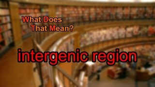 What does intergenic region mean [upl. by Yael]