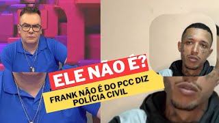 Frank não é do PCC diz polícia civil [upl. by Cantu]