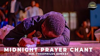 MIDNIGHT PRAYER CHANT  Min Theophilus Sunday  Power Chant Prophetic [upl. by Allix955]