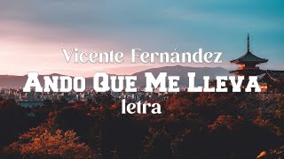 Vicente Fernández  Ando Que Me Lleva  Letra [upl. by Beatriz]