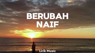 BERUBAH  NAIF  LIRIK MUSIK [upl. by Aissyla]