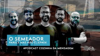 O SEMEADOR  PODCAST COZINHA DA MENSAGEM  PARECE MAS NÃO É  EP 05 [upl. by Laise]