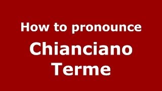 How to pronounce Chianciano Terme ItalianItaly  PronounceNamescom [upl. by Nnek903]