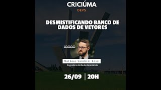 Criciúma Devs Palestra Banco de dados de vetores [upl. by Pyszka376]