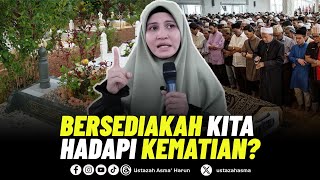 BERSEDIAKAH KITA HADAPI KEMATIAN  USTAZAH ASMA HARUN 2024 [upl. by Ellehcar360]