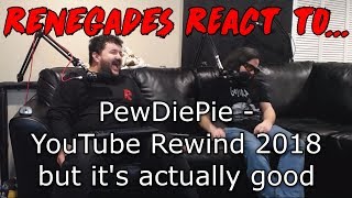 Renegades React to PewDiePie  YouTube Rewind 2018 but its actually good [upl. by Eceinehs]