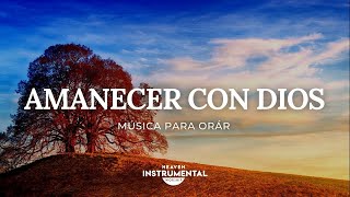 🌄🙇🏻‍♂️Música Instrumental Cristiana  Amanecer Con Dios 🙇🏻‍♂️🌄 [upl. by Lakin]