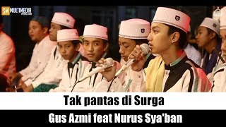 quotMerinding quot TAK PANTAS DI SURGA  Gus Azmi ft Nurus Syaban HD dan Lirik [upl. by Archibald]