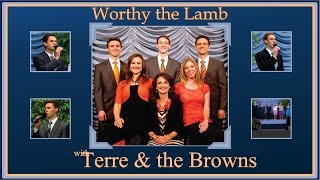 Worthy the Lamb by Terre and the Browns [upl. by Ahsinam]