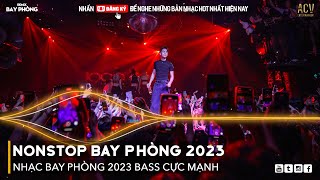 NONSTOP 2023 BAY PHÒNG BASS CỰC MẠNH Nhạc Trend TikTok Remix 2023 NONSTOP VINAHOUSE 2023 MIXTAPE [upl. by Ydna]