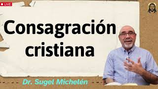 Consagración cristiana  Dr sugel michelén 2024 [upl. by Kelsey]