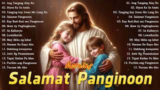 Salamat Panginoon 💕💕2024 Tagalog Last Morning Praise and Worship Songs [upl. by Budde594]