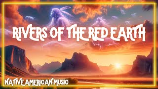 Rivers of the Red Earth  Native American Music Song [upl. by Bucella]