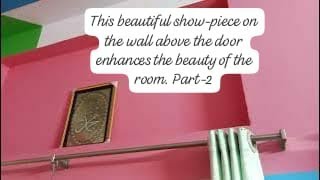 This beautiful showpiece on the wall above the door enhances the beauty of the room Part2 [upl. by Dena]