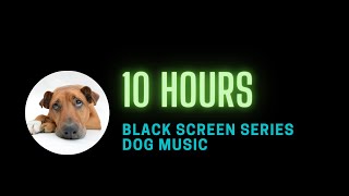 10 hours Dog Music to go to sleep Calming Sounds for dogs BLACK SCREEN [upl. by Giah]