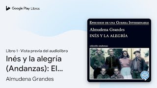 Inés y la alegría Andanzas El ejército de… de Almudena Grandes · Vista previa del audiolibro [upl. by Rehpetsirhc735]