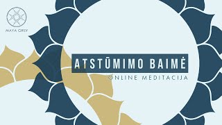 ATSTŪMIMO BAIMĖ  priėmimo ir dėkingumo meditacija lietuviškai [upl. by Savannah151]