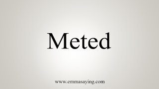 How To Say Meted [upl. by Letti185]