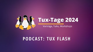 TuxTage 2024 Podcast Tux Flash [upl. by Eloise]