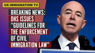 BREAKING NEWS DHS ISSUES “GUIDELINES FOR THE ENFORCEMENT OF CIVIL IMMIGRATION LAW” [upl. by Wrench]