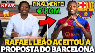 🚨OFICIAL✅ RAFAEL LEÃO ACEITOU A PROPOSTA DO BARCELONA PODE COMEMORAR AGORA NOTÍCIAS DO BARCELONA [upl. by Brion967]