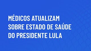 MÉDICOS ATUALIZAM SOBRE ESTADO DE SAÚDE DO PRESIDENTE LULA [upl. by Olrak]